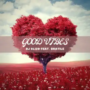 DJ Clizo - Good Vibes Ft. Oratile
